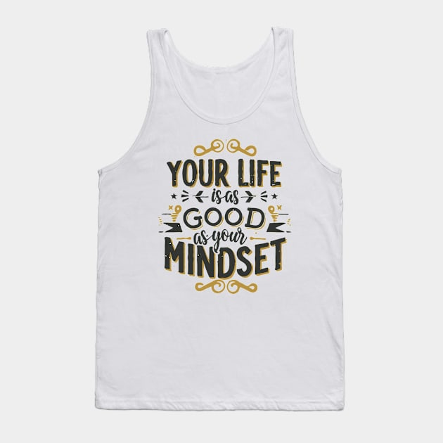 Your Life Is As Good As Your Mindset Tank Top by Chrislkf